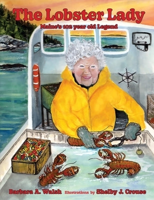 The Lobster Lady: Maine's 102-year-old Legend by Walsh, Barbara A.