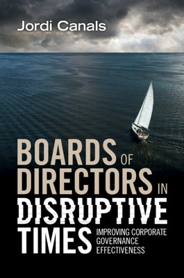 Boards of Directors in Disruptive Times: Improving Corporate Governance Effectiveness by Canals, Jordi