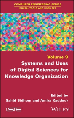 Systems and Uses of Digital Sciences for Knowledge Organization by Sidhom, Sahbi