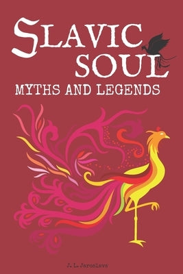 Slavic Soul Myths and Legends: Illustrated Slavonic Folklore Mythology Short Stories & Fairy Tales by Golabek, Maxwell