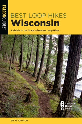 Best Loop Hikes Wisconsin: A Guide to the State's Greatest Loop Hikes by Johnson, Steve