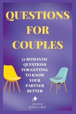 Questions for Couples: 52 Romantic Questions For Getting to Know Your Partner Better by Roy, Jeneva
