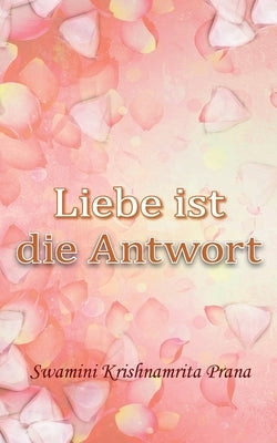 Liebe ist die Antwort by Swamini Krishnamrita Prana