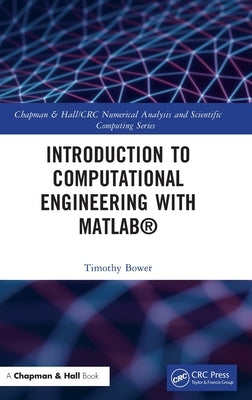 Introduction to Computational Engineering with MATLAB(R) by Bower, Timothy