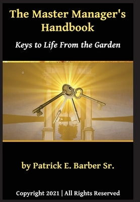 The Master Manager's Handbook: Keys to Life from the Garden by Barber, Patrick E.