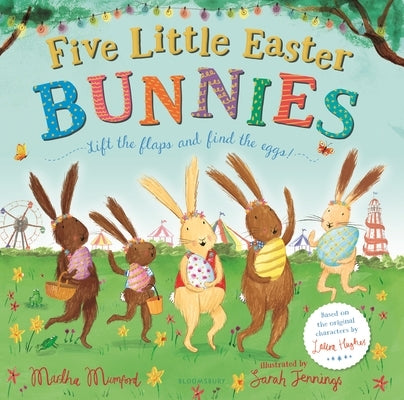 Five Little Easter Bunnies: A Lift-The-Flap Adventure by Mumford, Martha