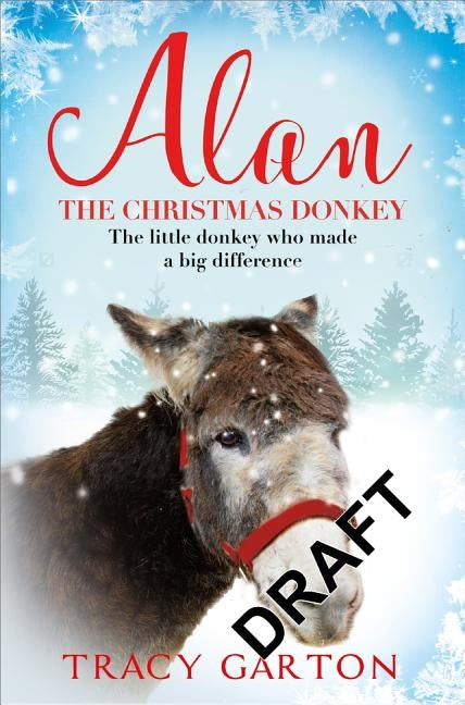 Alan the Christmas Donkey: The Little Donkey Who Made a Big Difference by Garton, Tracy