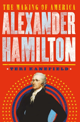 Alexander Hamilton: The Making of America by Kanefield, Teri