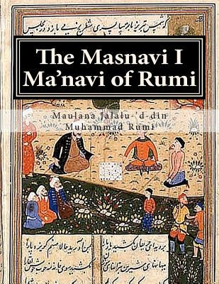 The Masnavi I Ma'navi of Rumi: Complete 6 books by Rumi, Maulana Jalalu