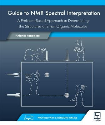 Guide to NMR Spectral Interpretation: A Problem Based Approach to Determining the Structure of Small Organic Molecules by Randazzo, Antonio