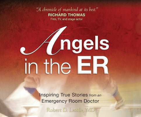 Angels in the Er: Inspiring True Stories from an Emergency Room Doctor by Lesslie, Robert