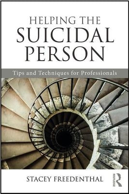 Helping the Suicidal Person: Tips and Techniques for Professionals by Freedenthal, Stacey