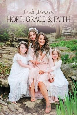 Hope, Grace & Faith by Messer, Leah
