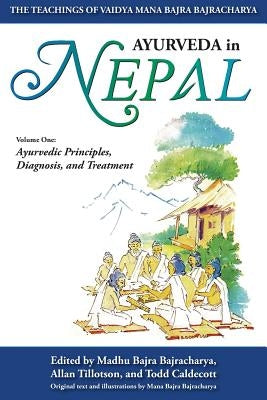 Ayurveda In Nepal: The Teachings of Vaidya Mana Bajra Bajracharya by Caldecott, Todd