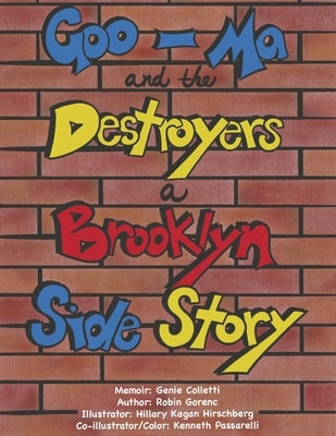 Goo-Ma and the Destroyers: A Brooklyn Side Story by Gorenc, Robin