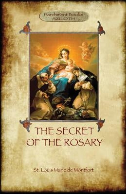 The Secret of the Rosary: a classic of Marian devotion (Aziloth Books) by De Montfort, St Louis Marie