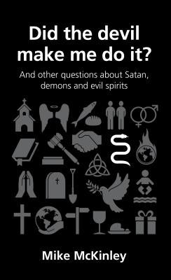 Did the Devil Make Me Do It?: And Other Questions about Satan, Evil Spirits and Demons by McKinley, Mike