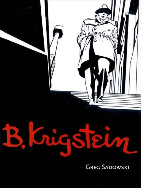 B. Krigstein: Volume One: 1919-1955 by Sadowski, Greg