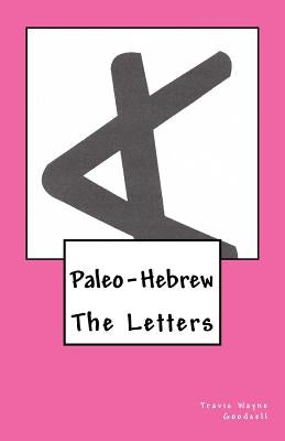 Paleo-Hebrew: The Letters by Goodsell, Travis Wayne