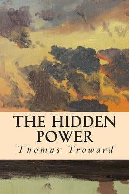 The Hidden Power by Troward, Thomas