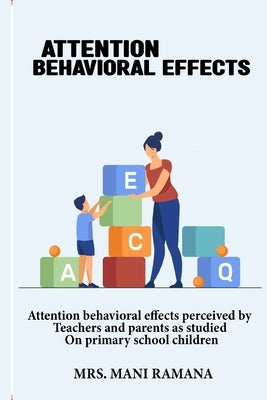 Attention behavioral effects perceived by teachers and parents as studied on primary school children by Ramana, Mani