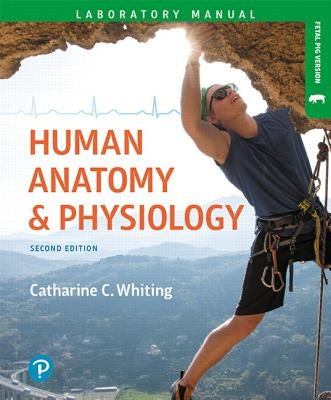 Human Anatomy & Physiology Laboratory Manual: Making Connections, Fetal Pig Version by Whiting, Catharine