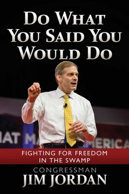 Do What You Said You Would Do: Fighting for Freedom in the Swamp by Jordan, Jim