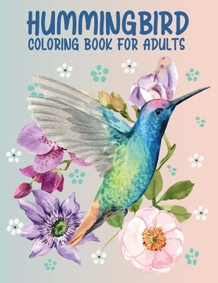 Hummingbird Coloring Book for Adults: 50 Different Amazing Detailed An Adults Hummingbird Coloring Book Ultimate Relaxation Motivational Stress Reliev by Jensen, Roger