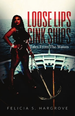 Loose Lips Sink Ships: Tales From The Waters by Hargrove, Felicia S.
