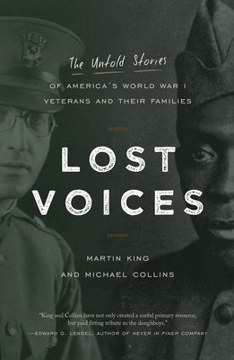 Lost Voices: The Untold Stories of America's World War I Veterans and Their Families by King, Martin