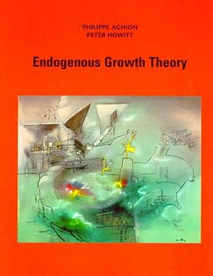 Endogenous Growth Theory by Aghion, Philippe