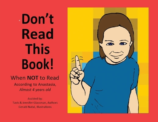 Don't Read This Book!: When Not to Read According to Anastasia, Almost 4 Years Old by Glassman, Tavis