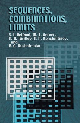 Sequences, Combinations, Limits by Gelfand, S. I.