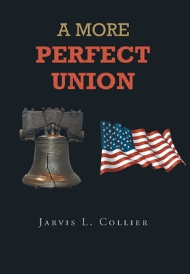 A More Perfect Union by Collier, Jarvis L.