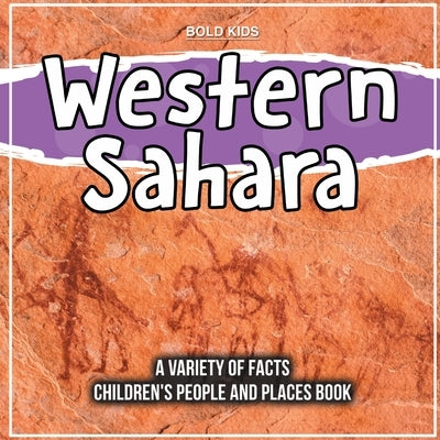 Western Sahara A Variety Of Facts For 3rd Graders Children's People And Places Book by Kids, Bold