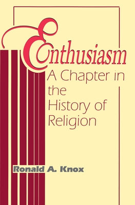 Enthusiasm: A Chapter in the History of Religion by Knox, Ronald a.
