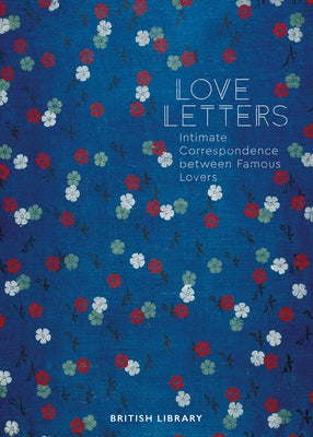 Love Letters: Intimate Correspondence Between Famous Lovers by Clarke, Andrea