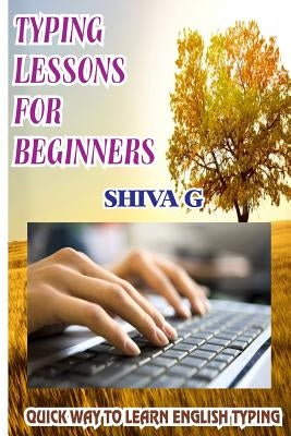 Typing Lessons for Beginners: Quick way to learn English Typing by G, Shiva