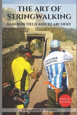 The Art of StringWalking: BAREBOW FIELD and 3D ARCHERY by Langley, Aidan