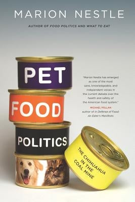 Pet Food Politics: The Chihuahua in the Coal Mine by Nestle, Marion