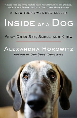 Inside of a Dog: What Dogs See, Smell, and Know by Horowitz, Alexandra