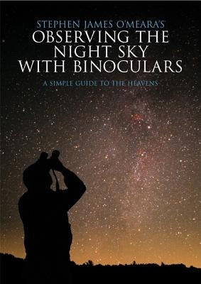 Observing the Night Sky with Binoculars: A Simple Guide to the Heavens by O'Meara, Stephen James
