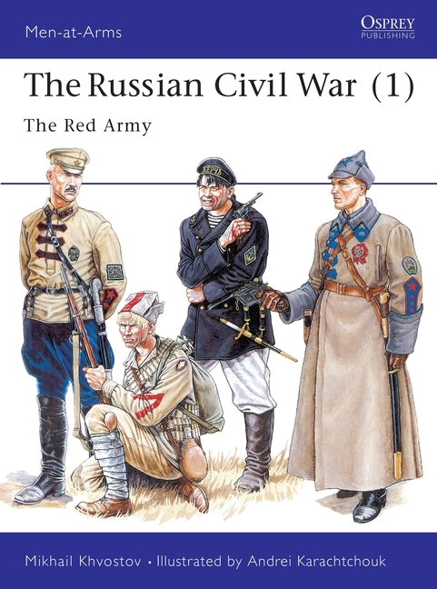 The Russian Civil War (1): The Red Army by Khvostov, Mikhail