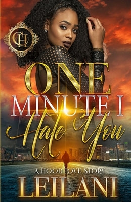 One Minute I Hate You: A Hood Love Story by Leilani