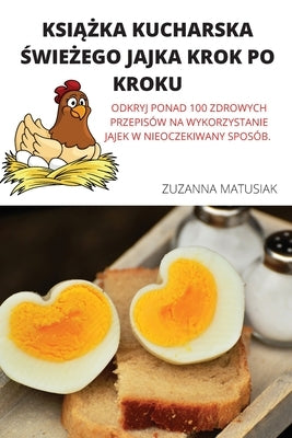 Ksi&#260;&#379;ka Kucharska &#346;wie&#379;ego Jajka Krok Po Kroku by Zuzanna Matusiak