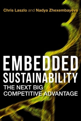 Embedded Sustainability: The Next Big Competitive Advantage by Laszlo, Chris