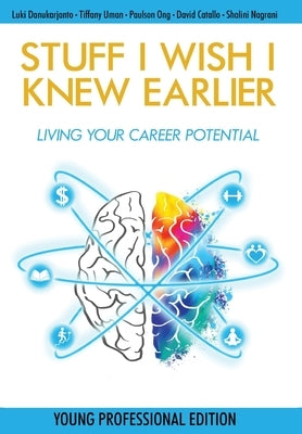 Stuff I Wish I Knew Earlier: Living Your Career Potential by Danukarjanto, Luki