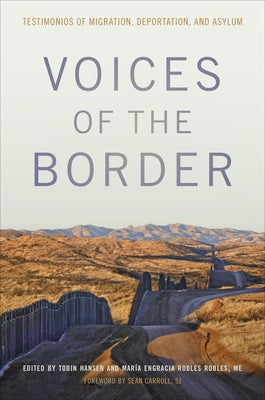 Voices of the Border: Testimonios of Migration, Deportation, and Asylum by Hansen, Tobin