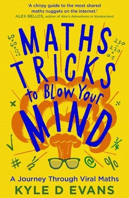 Maths Tricks to Blow Your Mind: A Journey Through Viral Maths by Evans, Kyle D.