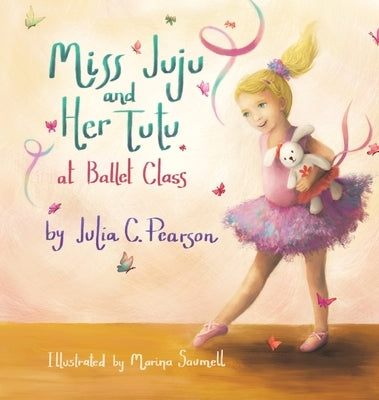 Miss Juju and Her Tutu: At Ballet Class by Pearson, Julia C.